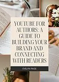 E-Book (epub) YouTube for Authors: A Guide to Building Your Brand and Connecting with Readers von Evelyn Page