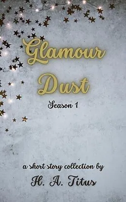 E-Book (epub) Glamour Dust: Season 1 von H. A. Titus