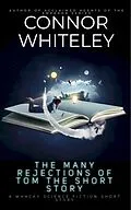 E-Book (epub) Many Rejections Of Tom The Short Story: A Whacky Science Fiction Short Story von Connor Whiteley