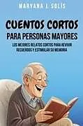 Kartonierter Einband Cuentos Cortos Para Personas Mayores von Maryana J. Solís