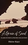 E-Book (epub) Grain of Sand: Flash Fiction &amp; Poetry Collection von Elaine Kaye