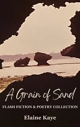 E-Book (epub) Grain of Sand: Flash Fiction & Poetry Collection von Elaine Kaye