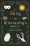 E-Book (epub) Tales of Tessagonia: Books 1-6 von Mary W. Jensen