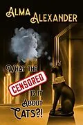 E-Book (epub) What the Censored Is It About Cats von Alma Alexander