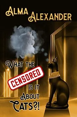 E-Book (epub) What the Censored Is It About Cats von Alma Alexander
