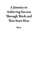 E-Book (epub) Journey to Achieving Success Through Thick and Thin Start Here von Roro