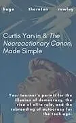 Kartonierter Einband Curtis Yarvin & The Neoreactionary Canon, Made Simple von Hugo Thornton Rowley