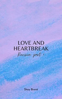 E-Book (epub) Love and Heartbreak Revision Part 4 von Shay Brene