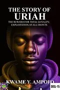 E-Book (epub) Story of Uriah: The Reward for Total Loyalty ; Exploitation at All Fronts von Prince Karpos, Kwame Y Ampofo