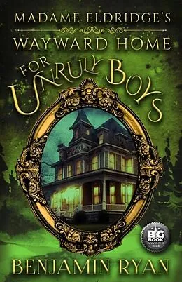 E-Book (epub) Madame Eldridge's Wayward Home for Unruly Boys von Benjamin Ryan