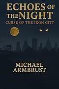E-Book (epub) Echoes of the Night: Curse of the Iron City von Michael Armbrust