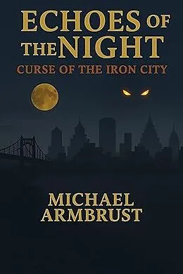 E-Book (epub) Echoes of the Night: Curse of the Iron City von Michael Armbrust