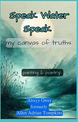 E-Book (epub) Speak Water Speak von Abxyy Onxy - Allen Adrian Tompkins