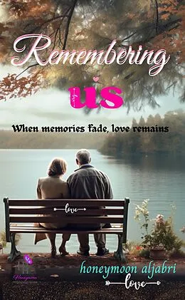 E-Book (epub) Remembering us: When Memories Fade, Love Remains von Honeymoon Aljabri