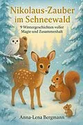 E-Book (epub) Nikolaus-Zauber im Schneewald: 9 Wintergeschichten voller Magie und Zusammenhalt von Anna-Lena Bergmann