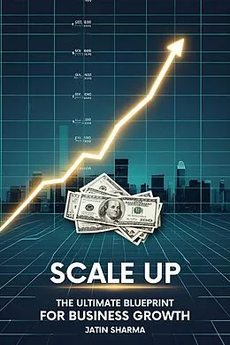 E-Book (epub) Scale Up: The Ultimate Blueprint for Business Growth von Jatin Sharma