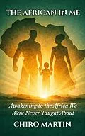 E-Book (epub) The African In Me: Awakening to the Africa We Were Never Taught About von Chiro Martin