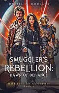 E-Book (epub) Smuggler's Rebellion: Dawn of Defiance von Daniel P. Douglas