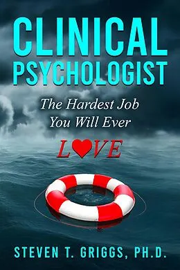 E-Book (epub) Clinical Psychologist The Hardest Job You Will Ever Love von Steven T. Griggs