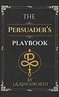 E-Book (epub) The Persuader's Playbook von J.A. Kingsworth
