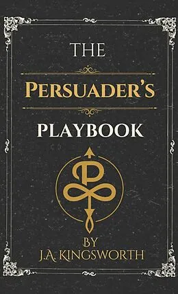 E-Book (epub) The Persuader's Playbook von J.A. Kingsworth