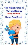 E-Book (epub) The Adventures of Van and Bunny: Bunny is Missing von Nancy Ann Creed