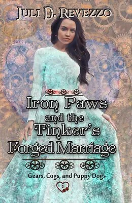 E-Book (epub) Iron Paws and the Tinker's Forged Marriage von Juli D. Revezzo