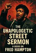 E-Book (epub) The Unapologetic Street Sermon A Book on Fred Hampton von Jm Alexander
