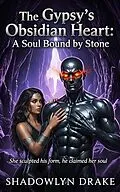 E-Book (epub) The Gypsy's Obsidian Heart: A Soul Bound by Stone von Shadowlyn Drake