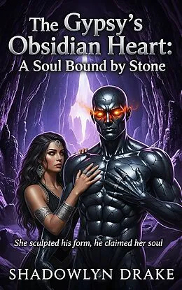 E-Book (epub) The Gypsy's Obsidian Heart: A Soul Bound by Stone von Shadowlyn Drake