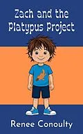 E-Book (epub) Zach and the Platypus Project von Renee Conoulty