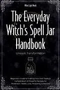 Kartonierter Einband The Everyday Witch's Spell Jar Handbook von White Light Words