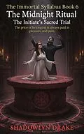E-Book (epub) The Midnight Ritual: The Initiate's Sacred Trial (The Immortal Syllabus Book 6) von Shadowlyn Drake