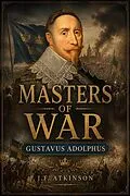 E-Book (epub) Masters of War: Gustavus Adolphus von J. F. Atkinson