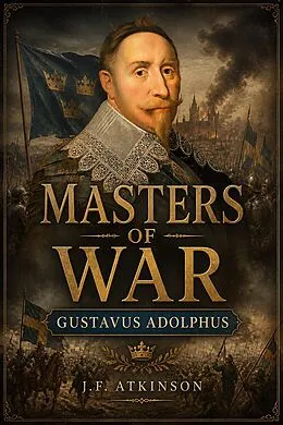 E-Book (epub) Masters of War: Gustavus Adolphus von J. F. Atkinson