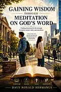 E-Book (epub) GAINING WISDOM THROUGH MEDITATION ON GOD'S WORD von Davy R. Hermanus