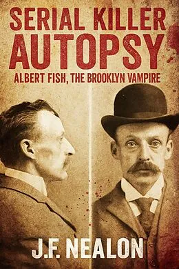 E-Book (epub) Serial Killer Autopsy: Albert Fish, The Brooklyn Vampire von J. F. Nealon