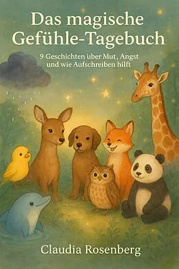 E-Book (epub) Das magische Gefühle-Tagebuch: 9 Geschichten über Mut, Angst und wie Aufschreiben hilft von Claudia Rosenberg