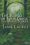 E-Book (epub) The Blood of Four Gods and Other Stories von Jamie Lackey