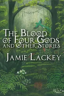 E-Book (epub) The Blood of Four Gods and Other Stories von Jamie Lackey