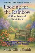 E-Book (epub) Looking for the Rainbow: Clean and Uplifting Tales of Love, Grace, & Second Chances von Susie Clifft Smith