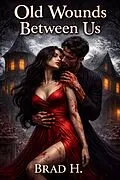 E-Book (epub) Old Wounds Between Us von Brad H.