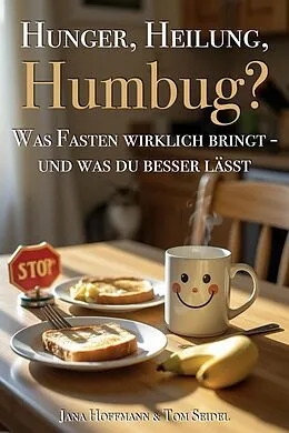 E-Book (epub) Hunger, Heilung, Humbug? - Was Fasten wirklich bringt - und was du besser lässt von Jana Hoffmann, Tom Seidel