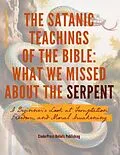 E-Book (epub) The Satanic Teachings of the Bible: What We Missed About the Serpent A Beginner's Look at Temptation, Freedom, and Moral Awakening. von CinderPress Publishing