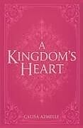 Kartonierter Einband A Kingdom's Heart von Calisa Azmelle
