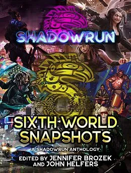 E-Book (epub) Shadowrun: Sixth World Snapshots von Marie Bilodeau, Phaedra Weldon, Russell Zimmerman