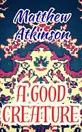 E-Book (epub) A Good Creature von Matthew Atkinson