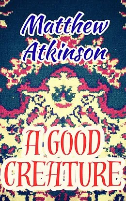E-Book (epub) A Good Creature von Matthew Atkinson