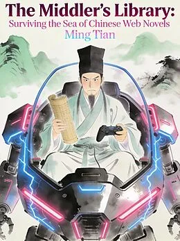 E-Book (epub) The Middler's Library: Surviving the Sea of Chinese Web Novels von Ming Tian
