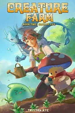 E-Book (epub) Creature Farm #2: Slice of Life (A Cozy Monster Evolution LitRPG) von Tristan Rye